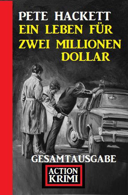 Ein Leben für zwei Millionen Dollar: Gesamtausgabe - Pete Hackett