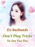 Cover-Bild zum Titel 'Ex-husbands, Don't Play Tricks' von 'Yu Sanpaopao'