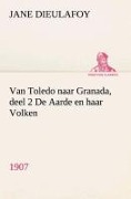 Cover-Bild zum Titel 'Van Toledo naar Granada, deel 2 De Aarde en haar Volken, 1907' von 'Jane Dieulafoy'