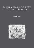 Eastern Han (AD 25-220) Tombs in Sichuan - Xuan Chen