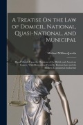 Cover-Bild zum Titel 'A Treatise On the Law of Domicil, National, Quasi-National, and Municipal: Based Mainly Upon the Decisions of the British and American Courts: With Il' von 'Michael William Jacobs'