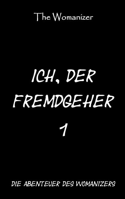 Ich, der Fremdgeher 1 - The Womanizer