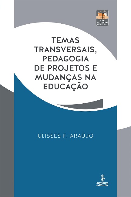 Temas transversais, pedagogia de projetos e mudanças na educação - Ulisses F. Araújo