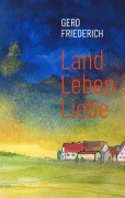 Cover-Bild zum Titel 'LandLebenLiebe' von 'Gerd Friederich'