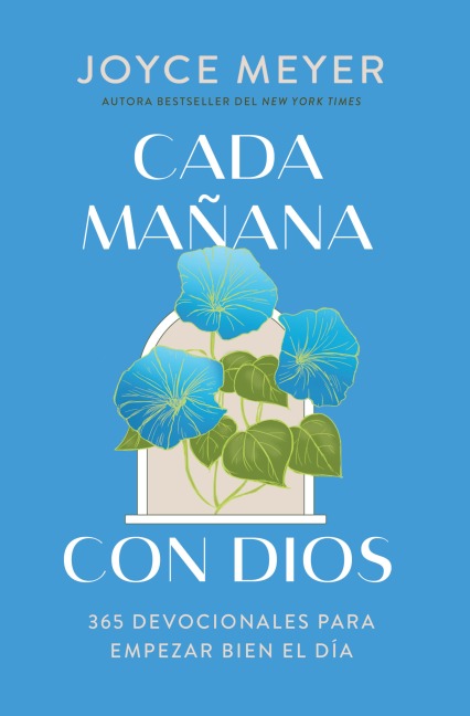 Cada Mañana Con Dios: 365 Devocionales Para Empezar Bien El Día / Mornings with God: 365 Devotions to Start Your Day Right - Joyce Meyer