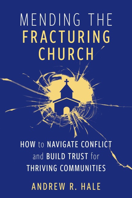 Mending the Fracturing Church - Andy Hale