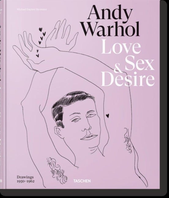 Andy Warhol. Love, Sex, and Desire. Drawings 1950-1962 - Blake Gopnik, Drew Zeiba