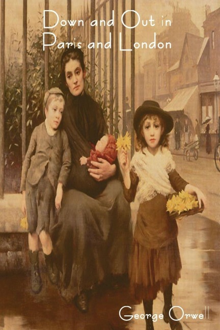 Down and Out in Paris and London - George Orwell