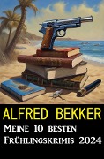 Meine 10 besten Frühlingskrimis 2024 - Alfred Bekker