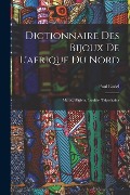 Dictionnaire Des Bijoux De L'afrique Du Nord - Paul Eudel