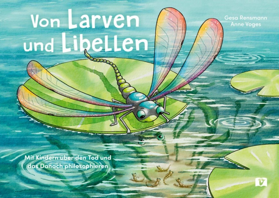 Von Larven und Libellen. Bilderbuch - Gesa Rensmann