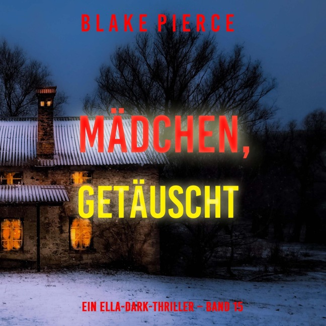 Mädchen, getäuscht (Ein Ella-Dark-Thriller ¿ Band 15) - Blake Pierce