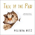 Talk to the Paw Lib/E - Melinda Metz