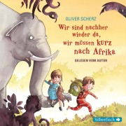 Cover-Bild zum Titel 'Wir sind nachher wieder da, wir müssen kurz nach Afrika' von 'Oliver Scherz'