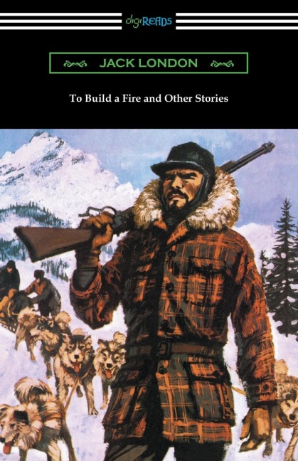 To Build a Fire and Other Stories - Jack London