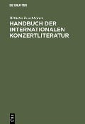 Handbuch der internationalen Konzertliteratur - Wilhelm Buschkötter