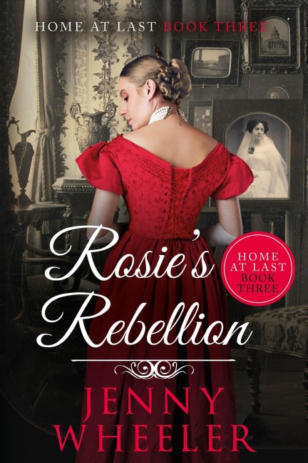 Rosie's Rebellion (Home At Last, #3) - Jenny Wheeler