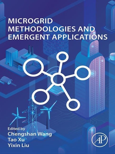 Microgrid Methodologies and Emergent Applications - Chengshan Wang, Tao Xu, Yixin Liu