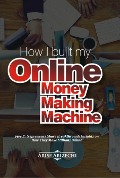 How I Built My Online Money Making Machine - Arise Arizechi