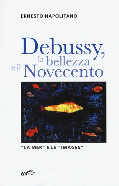 Debussy, la bellezza e il Novecento. «La Mer» e le «Images» - Ernesto Napolitano