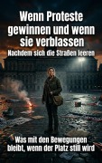 Cover-Bild zum Titel 'Wenn Proteste gewinnen und wenn sie verblassen: Nachdem sich die Straßen leeren' von 'Emma Stahl'
