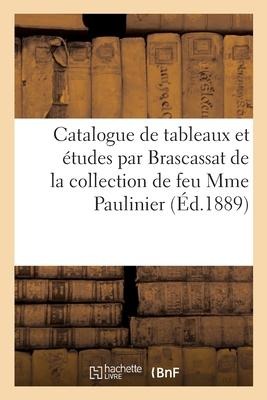 Catalogue de Tableaux Et Études Par Brascassat de la Collection de Feu Mme Paulinier - Collectif