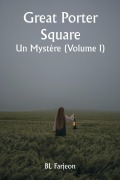 Cover-Bild zum Titel 'Great Porter Square Un Mystère (Volume I)' von 'Bl Farjeon'