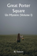 Cover-Bild zum Titel 'Great Porter Square Un Mystère (Volume I)' von 'Bl Farjeon'