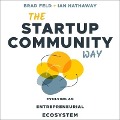 The Startup Community Way Lib/E: Evolving an Entrepreneurial Ecosystem - Brad Feld, Ian Hathaway