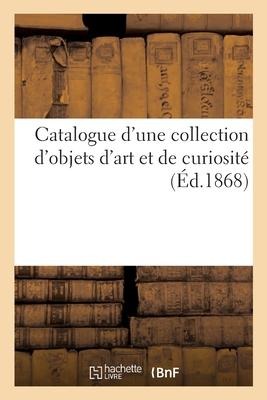Catalogue d'Une Collection d'Objets d'Art Et de Curiosité - Charles Mannheim