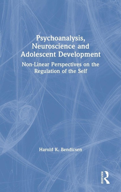 Psychoanalysis, Neuroscience and Adolescent Development - Harold K. Bendicsen