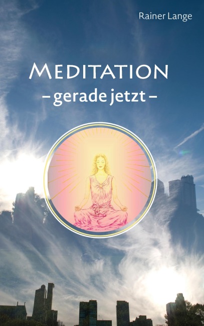 Meditation - gerade jetzt - Rainer Lange