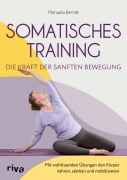 Somatisches Training - die Kraft der sanften Bewegung - Manuela Berndt