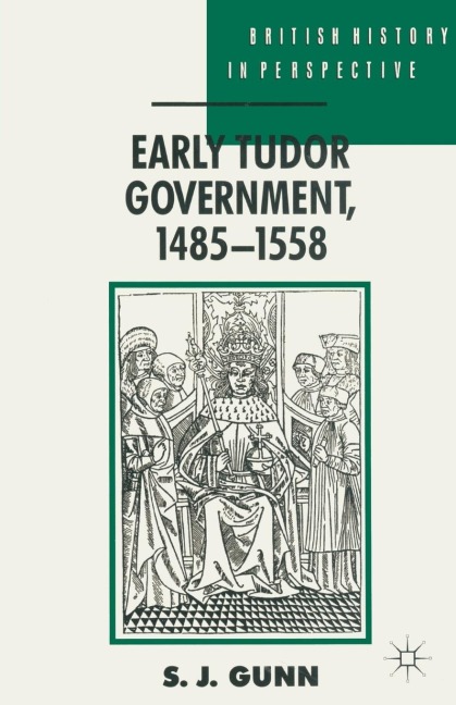Early Tudor Government, 1485-1558 - Steven Gunn