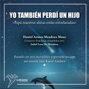 Cover-Bild zum Titel 'Yo también perdí a un hijo."Papá nuestras almas están entrelazadas"' von 'Daniel Arturo Mendoza Mena, Isabel Lara de Mendoza'