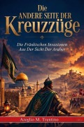Cover-Bild zum Titel 'Die Andere Seite Der Kreuzzüge' von 'Azeglio M. Trentino'