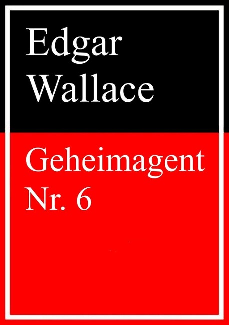 Geheimagent Nr. 6 - Edgar Wallace
