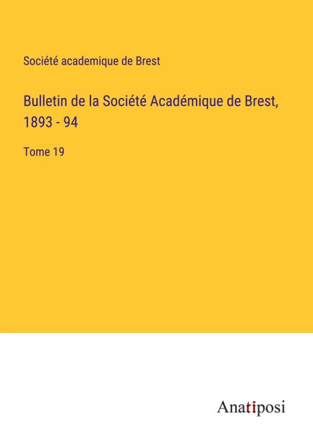 Bulletin de la Société Académique de Brest, 1893 - 94 - Société academique de Brest