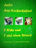 Cover-Bild zum Titel 'AnTri das Kuckuckskind. 7 Kids und 7 auf einen Streich' von 'Roswitha Richert-Raeggel'