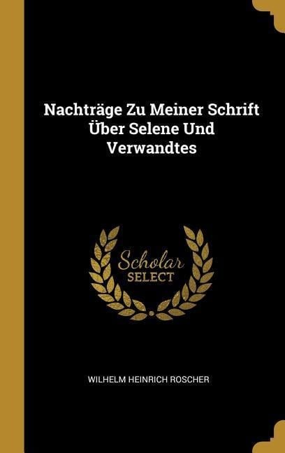 Nachträge Zu Meiner Schrift Über Selene Und Verwandtes - Wilhelm Heinrich Roscher