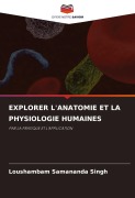 Cover-Bild zum Titel 'EXPLORER L'ANATOMIE ET ¿¿LA PHYSIOLOGIE HUMAINES' von 'Loushambam Samananda Singh'