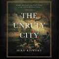 The Unruly City: Paris, London, and New York in the Age of Revolution - Mike Rapport