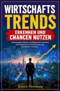 Cover-Bild zum Titel 'Wirtschaftstrends erkennen und Chancen nutzen' von 'Bianca Flensburg'