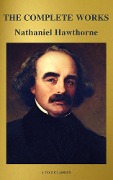 Cover-Bild zum Titel 'The Complete Works of Nathaniel Hawthorne: Novels, Short Stories, Poetry, Essays, Letters and Memoirs (Illustrated Edition): The Scarlet Letter with its ... Romance, Tanglewood Tales, Birthmark, Ghost' von 'Nathaniel Hawthorne, A To Z Classics'