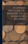 Cover-Bild zum Titel 'Économie Politique, ou, Principes de la Science des Richesses' von 'Joseph Droz'