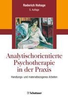 Analytisch orientierte Psychotherapie in der Praxis - Roderich Hohage
