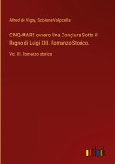 Cover-Bild zum Titel 'CINQ-MARS ovvero Una Congiura Sotto il Regno di Luigi XIII. Romanzo Storico.' von 'Alfred De Vigny, Scipione Volpicella'