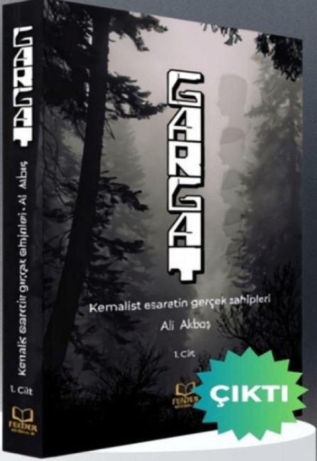 Gargat - Kemalist Esaretin Gercek Sahipleri 1. Cilt - Ali Akbas