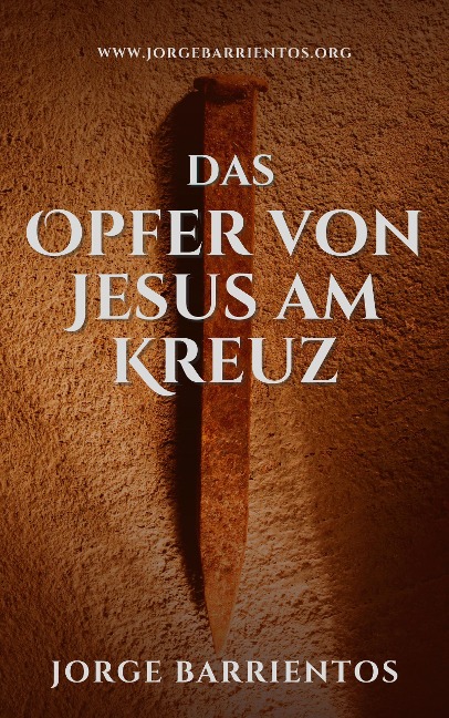 Das Opfer von Jesus am Kreuz - Jorge Barrientos