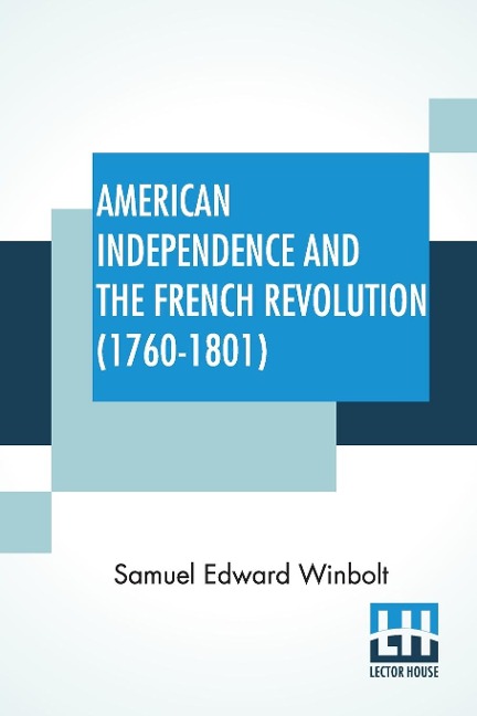 American Independence And The French Revolution (1760-1801) - Samuel Edward Winbolt